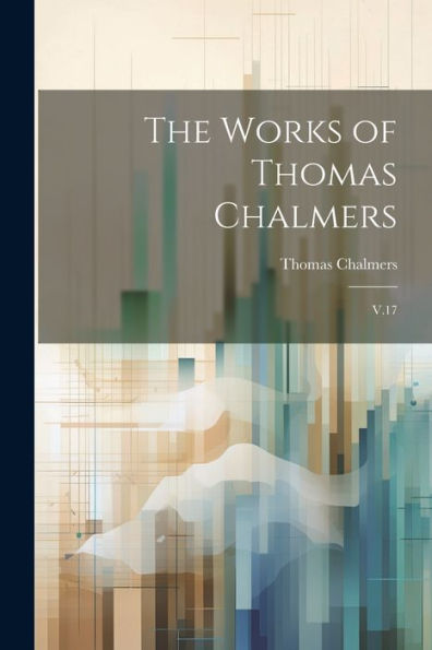 The Works Of Thomas Chalmers: V.17