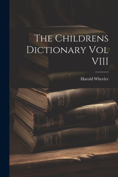 The Childrens Dictionary Vol Viii