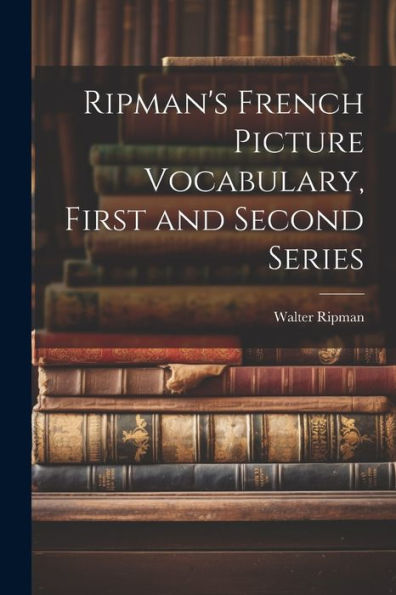 Ripman's French Picture Vocabulary, First And Second Series