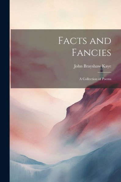 Facts And Fancies; A Collection Of Poems
