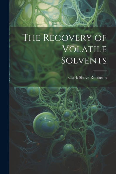 The Recovery Of Volatile Solvents