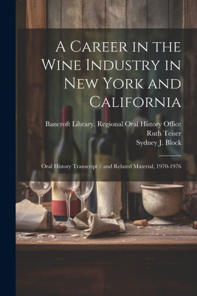A Career In The Wine Industry In New York And California: Oral History Transcript / And Related Material, 1970-1976