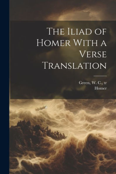 The Iliad Of Homer With A Verse Translation