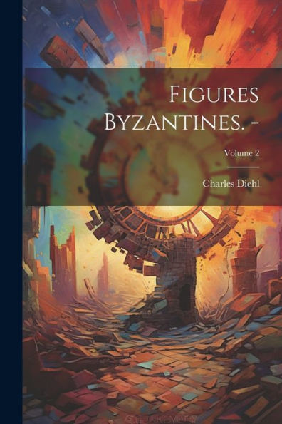 Figures Byzantines. -; Volume 2 (French Edition)