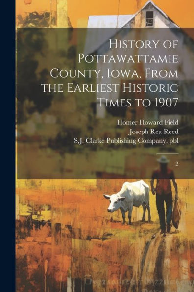 History Of Pottawattamie County, Iowa, From The Earliest Historic Times To 1907: 2