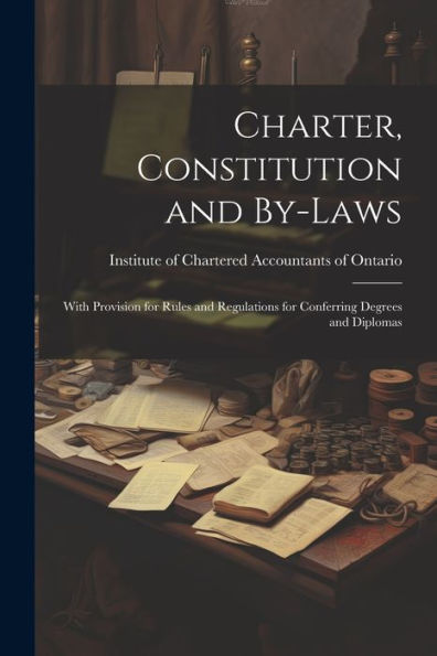 Charter, Constitution And By-Laws: With Provision For Rules And Regulations For Conferring Degrees And Diplomas