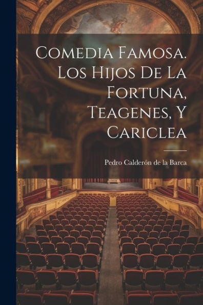 Comedia Famosa. Los Hijos De La Fortuna, Teagenes, Y Cariclea (Spanish Edition)