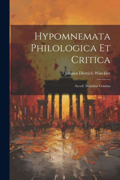 Hypomnemata Philologica Et Critica: Acced. Mantissa Gemina (Italian Edition)