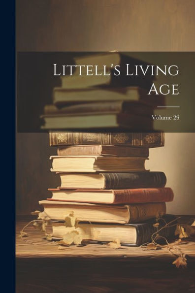 Littell's Living Age; Volume 29