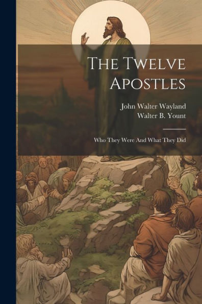 The Twelve Apostles: Who They Were And What They Did