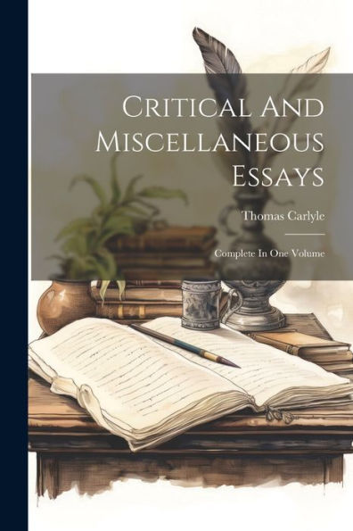 Critical And Miscellaneous Essays: Complete In One Volume