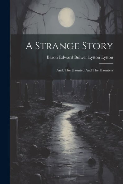 A Strange Story: And, The Haunted And The Haunters (Afrikaans Edition)