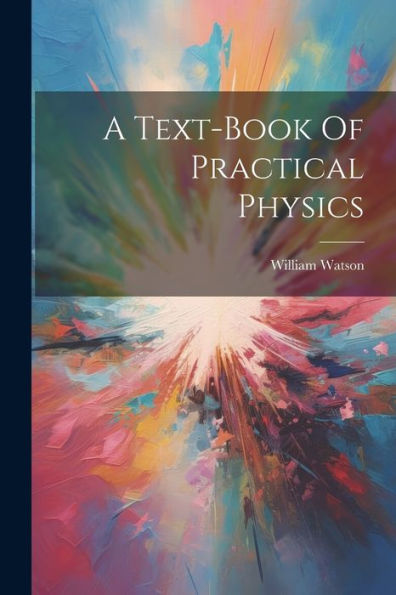 A Text-Book Of Practical Physics