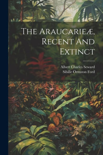 The Araucarieæ, Recent And Extinct