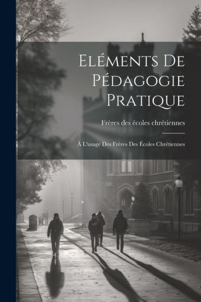 Eléments De Pédagogie Pratique: À L'Usage Des Frères Des Écoles Chrétiennes (French Edition)