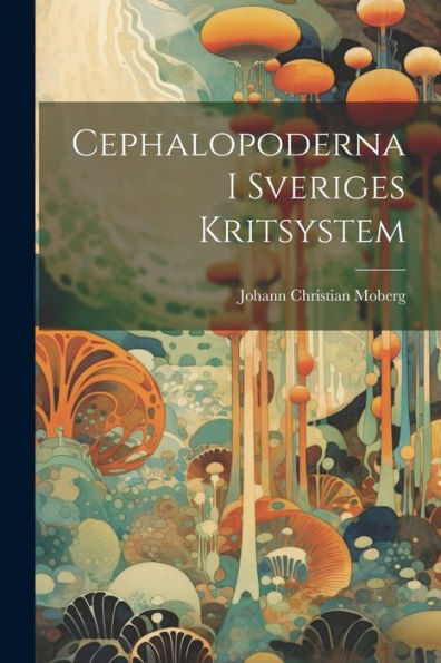 Cephalopoderna I Sveriges Kritsystem (Swedish Edition)