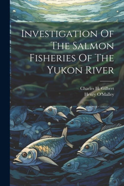 Investigation Of The Salmon Fisheries Of The Yukon River Charles H investigation-of-the-salmon-fisheries-of-the-yukon-river-charles-h