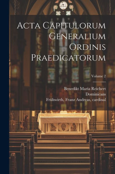 Acta Capitulorum Generalium Ordinis Praedicatorum; Volume 2 (Latin Edition)