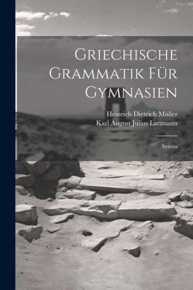 Griechische Grammatik Für Gymnasien: Syntax