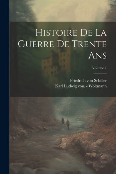 Histoire De La Guerre De Trente Ans; Volume 1 (French Edition)