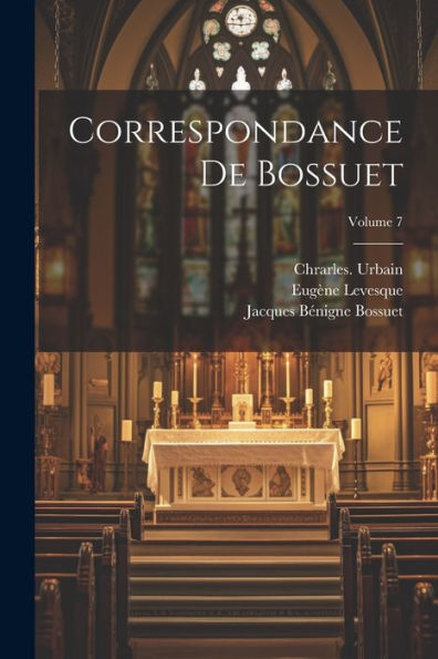 Correspondance De Bossuet; Volume 7 (French Edition)