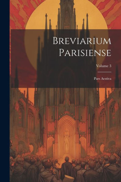 Breviarium Parisiense: Pars Aestiva; Volume 3