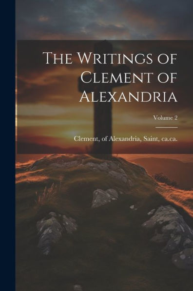 The Writings Of Clement Of Alexandria; Volume 2