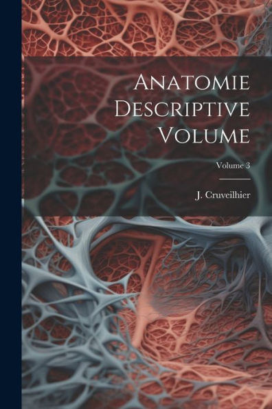 Anatomie Descriptive Volume; Volume 3 (French Edition)