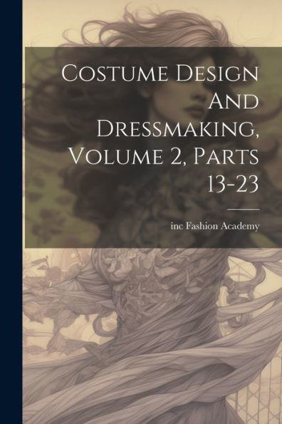 Costume Design And Dressmaking, Volume 2, Parts 13-23