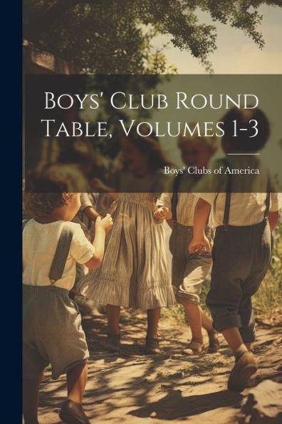 Boys' Club Round Table, Volumes 1-3