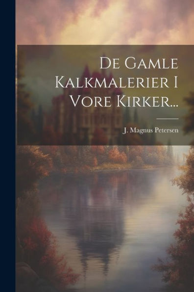 De Gamle Kalkmalerier I Vore Kirker... (Danish Edition)