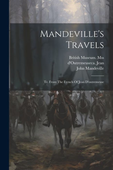 Mandeville's Travels: Tr. From The French Of Jean D'Outremeuse