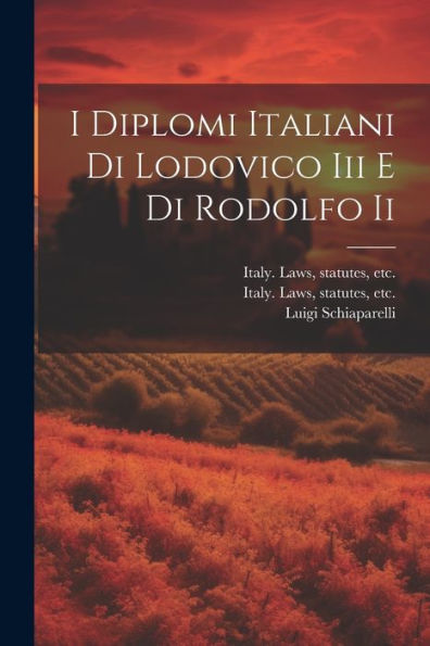 I Diplomi Italiani Di Lodovico Iii E Di Rodolfo Ii (Italian Edition)
