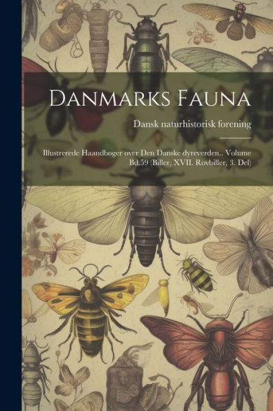 Danmarks Fauna; Illustrerede Haandbøger Over Den Danske Dyreverden.. Volume Bd.59 (Biller, Xvii. Rovbiller, 3. Del) (Danish Edition)