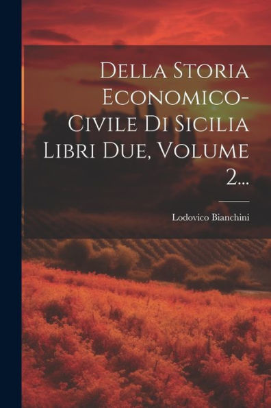 Della Storia Economico-Civile Di Sicilia Libri Due, Volume 2... (Italian Edition)