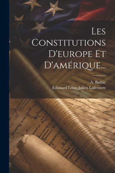 Les Constitutions D'Europe Et D'Amérique... (French Edition)