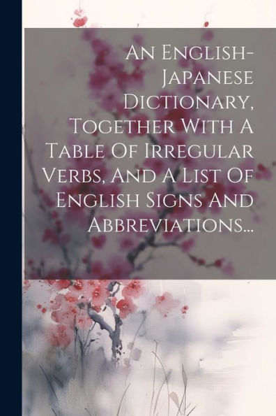 An English-Japanese Dictionary, Together With A Table Of Irregular Verbs, And A List Of English Signs And Abbreviations... (Russian Edition)