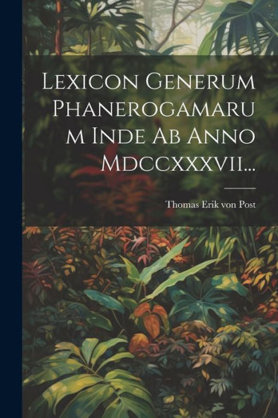 Lexicon Generum Phanerogamarum Inde Ab Anno Mdccxxxvii... (Latin Edition)
