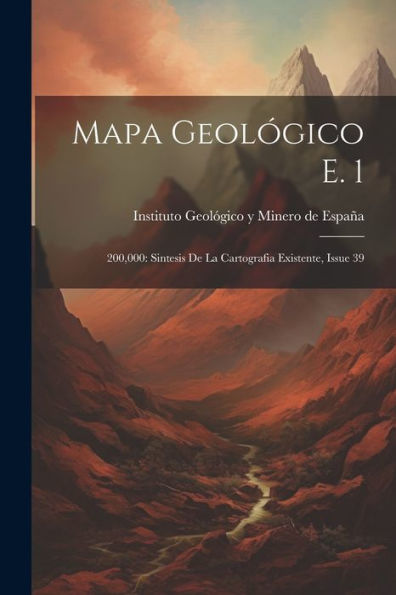 Mapa Geológico E. 1: 200,000: Sintesis De La Cartografia Existente, Issue 39