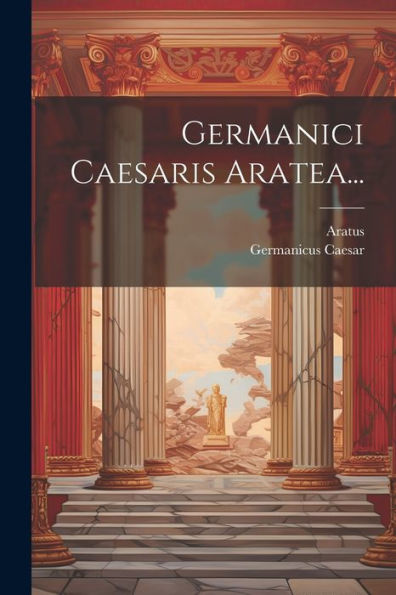 Germanici Caesaris Aratea... (Latin Edition)