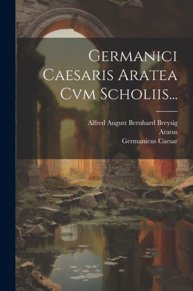 Germanici Caesaris Aratea Cvm Scholiis... (Latin Edition)