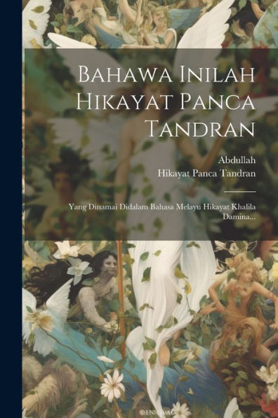 Bahawa Inilah Hikayat Panca Tandran: Yang Dinamai Didalam Bahasa Melayu Hikayat Khalila Damina... (Arabic Edition)