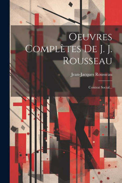 Oeuvres Complètes De J. J. Rousseau: Contrat Social... (French Edition) - 9781021601322
