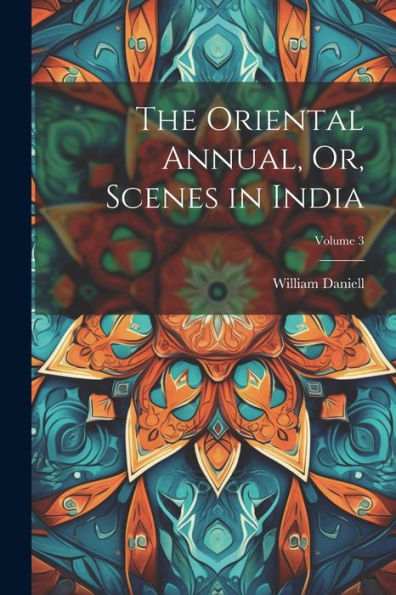 The Oriental Annual, Or, Scenes In India; Volume 3