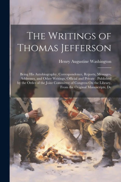 The Writings Of Thomas Jefferson: Being His Autobiography, Correspondence, Reports, Messages, Addresses, And Other Writings, Official And Private: ... Library, From The Original Manuscripts, De