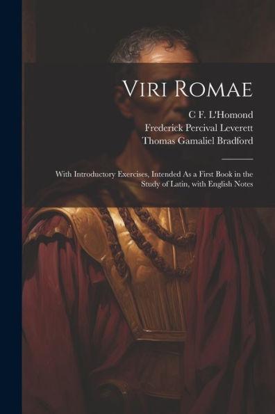 Viri Romae: With Introductory Exercises, Intended As A First Book In The Study Of Latin, With English Notes (Latin Edition)