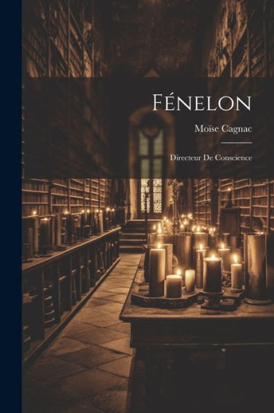 Fénelon: Directeur De Conscience (French Edition) - 9781021606228