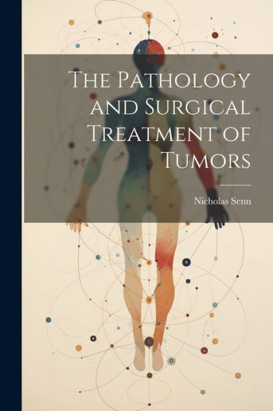 The Pathology And Surgical Treatment Of Tumors