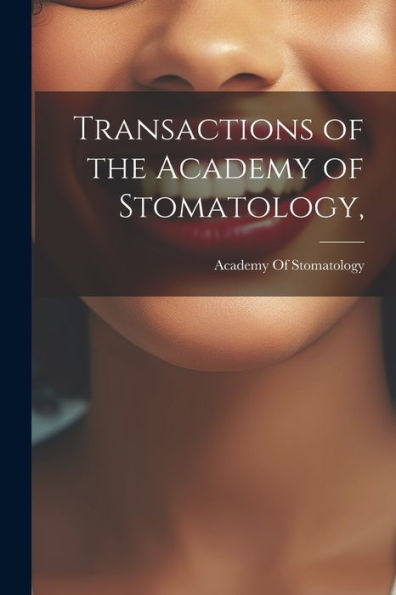 Transactions Of The Academy Of Stomatology,