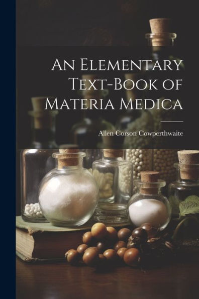 An Elementary Text-Book Of Materia Medica